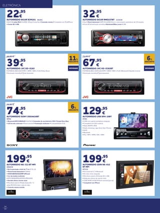 14
15
22,95
€
AUTORRÁDIO SICUR SCM141 901451
• AUX • 4 saídas RCA • 4x50W • Painel frontal fixo • Comando remoto • Compatível com iPod/iPhone
• Cartão SD • USB
ELETRÓNICA
32,95
€
AUTORRÁDIO SICUR RMD227BT 2134338
• Aux • Painel destacável • MP3 • 4x40W • Scan e memorização automáticas até 18 estações
• Ficha ISO • Iluminação vermelha • Bluetooth/Mãos Livres • USB
44,95 €
39,95
€
AUTORRÁDIO JVC KD-X162
• 4/50W • USB • AUX • MP3 / WMA / WAV e FLAC • Bass Boost
• Iluminação vermelha • Painel destacável
79,95 €
74,95
€
AUTORRÁDIO SONY DSXA416BT
58762
• Bluetooth/NFC/USB/AUX • 4x55W • Comandos de voz Android e IOS • Função Extra Bass
• LCD de alto contraste • Painel extraível • Iluminação multicolor • Compatibilidade FLAC
72,95 €
67,95
€
AUTORRÁDIO JVC KD-X362BT
• 4/50W • USB (1.5A) • AUX • MP3 / WMA / WAV e FLAC • Bluetooth • Spotify Controle
• Iluminação vermelha • Painel destacável
DESCONTO
11%
DESCONTO
6%
DESCONTO
6%
NOVIDADE NOVIDADE
129,95
€
AUTORRÁDIO USB SPH-10BT
47441
• 1DIN com suporte smartphone integrado
• Compatível com iOS e android
• Radio AM/FM e RDS
• Audio streaming e apps Smart Sync Pioneer
• 4x50
• Bluetooth
• Flac / MP3 / WMA / AAC / WAV
199,95
€
AUTORRÁDIO NS-313 BT MFI
2054218
• ​Ecrã motorizado e táctil de 7”cm (17,8 cm)
• Painel frontal destacável • 50Wx4
• DVD/USB/SD/AUX/MFI (iPhone)
• Cor dos botões multicolor
• MP3/WMA/MPEG4/DIVX/JPEG/XVID
• Entrada câmera marcha-atrás
• Microfone externo • Saída Subwoofer + 2
saídas RCA • Entrada e saída de video
• Controlo remoto incluído
199,95
€
AUTORRÁDIO 2DIN NS-412
BT MFI
937133
• Ecrã táctil de 6,1” • Bluetooth
• Kit mãos-livres integrado
• Microfone exterior • Entrada SD e USB
• Saída para câmara de marcha-atrás
• XVID • MP3 • DVD • Painel extraível (parcial)
• Compatível com iPhone
 
