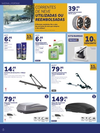 16
17
CORRENTES
DE NEVE
UTILIZADAS OU
REEMBOLSADAS
A Norauto reembolsa-lhe o valor
das correntes de neve que comprou
e não utilizou!
* Informe-se sobre as condições num centro Norauto.
39,95
€
CORRENTES DE NEVE
TÊXTIL XLPT
SAZONAL | PORTAGE
7,95 €
6,95
€
SPRAY
(Preço por produto)
134617
• Spray para brisas
129271
• Spray corrente líquida
DESDE
6,95
€
ANTICONGELANTE
VERDE NORAUTO 5L
2169212
• Anticongelante 30%
verde -18º 8,95€
2169211
• Anticongelante 20%
verde -9º 6,95€
DESCONTO*
10%
KITS/BARRAS
14,95
€
SUPORTE DE BICICLETA 1º PREÇO
684824
• Para um quadro máximo de 65mm • Peso: 2,8 Kg
• Carga máxima: 15Kg • Rail e braço em aço.
89,90 €
79,95
€
SUPORTE DE BICICLETA
THULE PRORIDE 591
200431
• Anti-roubo para a bicicleta e suporte
• Para um quadro máx. de 100 mm
• Peso: 4 Kg
• Carga máxima: 20 Kg
• Garantia: 5 anos
DESCONTO
11%
DESCONTO
13%
79,95
€
MALA DE TEJADILHO
1º PREÇO
466709
• Capacidade: 240 litros
• Abertura lateral
• Sistema de fixação
roda em U
3
GA
RANT
IA
ANOS
Alt.
37 cm
Comp.
134 cm
Prof.
72 cm
240 L 50 Kg
5
GA
RANT
IA
ANOS
Alt.
41 cm
Comp.
137 cm
Prof.
77 cm
300 L 75 Kg
149,95
€
MALA DE TEJADILHO
BERMUDE 100
2180741
• Capacidade de 300 L
• Abertura lateral à direita
• Capacidade de carga 75 kg
• Sistema de fixação master fit
* Em produtos
assinalados.
 