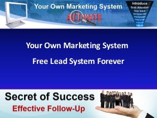 Your Own Marketing System
Free Lead System Forever
 