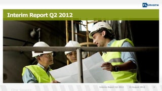 Interim Report Q2 2012
15 August 2012Interim Report Q2 2012 1
 