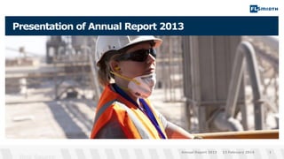 Presentation of Annual Report 2013

Annual Report 2013

13 February 2014

1

 