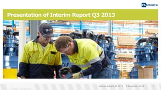 Presentation of Interim Report Q3 2013

Interim Report Q3 2013

6 November 2013

1

 