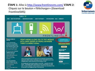 ÉTAPE 1: Allez à http://www.frontlinesms.com/ ETAPE 2:
 Cliquez sur le bouton «Télécharger» (Download
 FrontlineSMS)
 