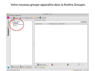 Votre nouveau groupe apparaîtra dans la fenêtre Groupes.
 
