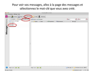 Pour voir vos messages, allez à la page des messages et
      sélectionnez le mot-clé que vous avez créé.
 
