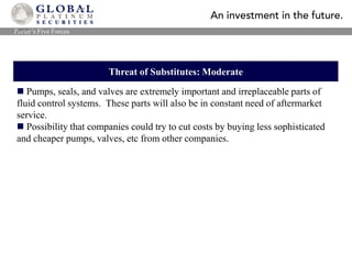   Designs, manufactures, distributes, and services pumps, pump systems, replacement parts, and other related equipment.