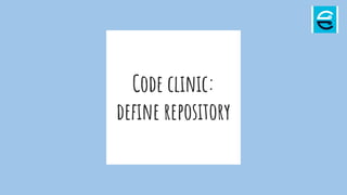 Code clinic:
define repository
 