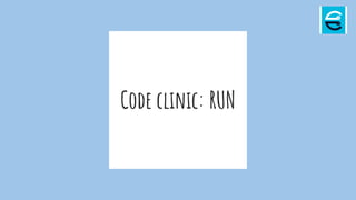 Code clinic: RUN
 