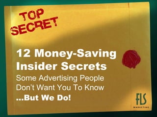 Some Advertising People  Don’t Want You To Know ...But We Do! 12 Money-Saving  Insider Secrets 