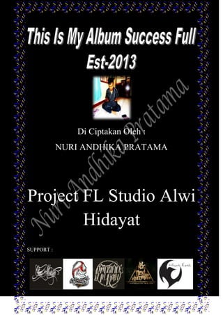 Di Ciptakan Oleh :
NURI ANDHIKA PRATAMA
Project FL Studio Alwi
Hidayat
SUPPORT :
 