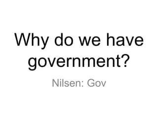 Why do we have government? Nilsen: Gov 
