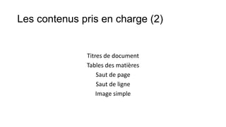 Les contenus pris en charge (2)

Titres de document
Tables des matières
Saut de page
Saut de ligne
Image simple

 