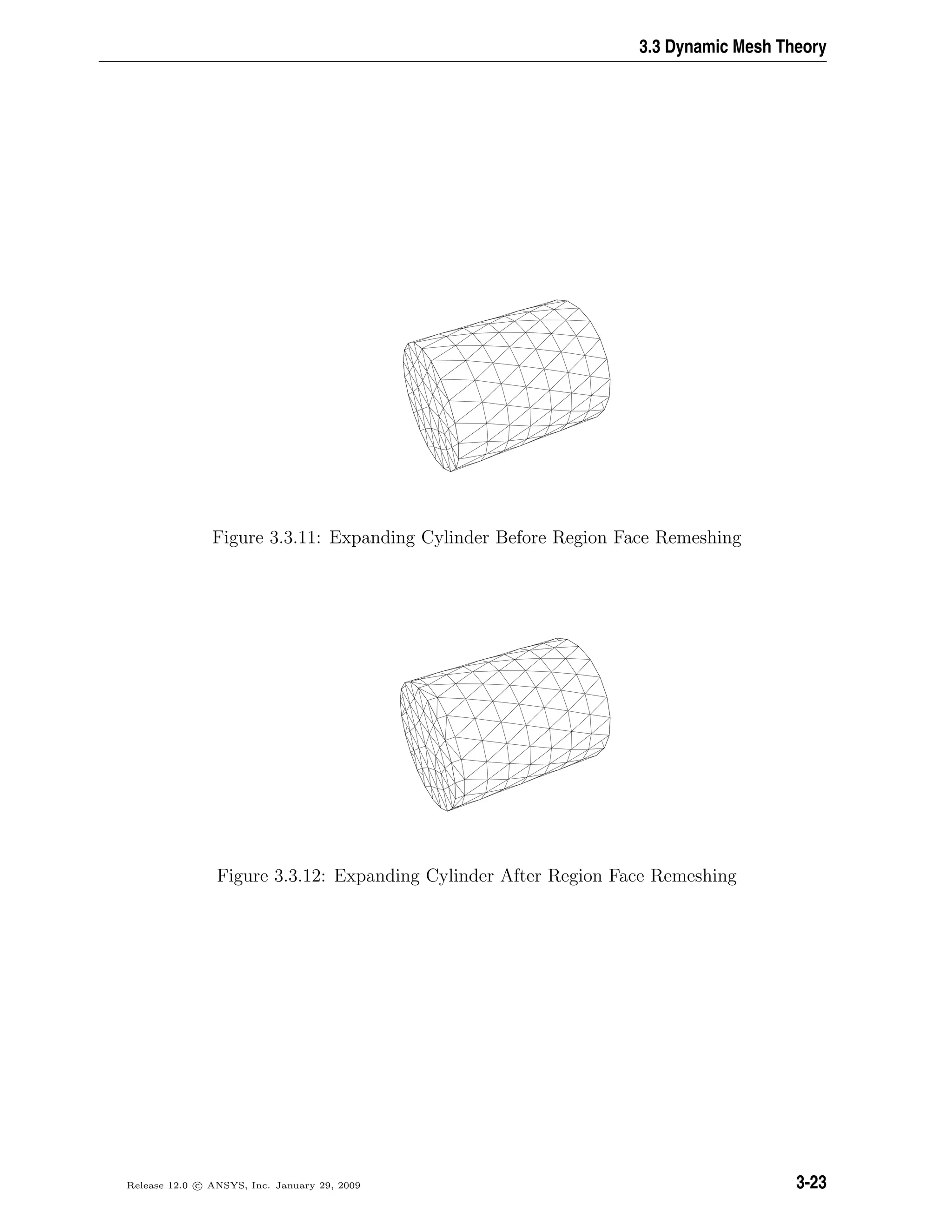 3.3 Dynamic Mesh Theory
Figure 3.3.11: Expanding Cylinder Before Region Face Remeshing
Figure 3.3.12: Expanding Cylinder After Region Face Remeshing
Release 12.0 c ANSYS, Inc. January 29, 2009 3-23
 