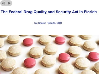 The Federal Drug Quality and Security Act in Florida
by: Sharon Roberts, CDR
 