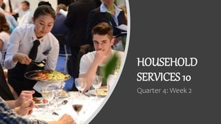 HOUSEHOLD
SERVICES 10
Quarter 4: Week 2
 