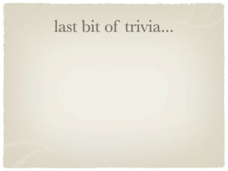last bit of trivia...
 
