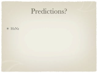 Predictions?

H1N1
 