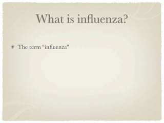 What is inﬂuenza?

The term “inﬂuenza”
 