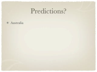 Predictions?
Australia
 