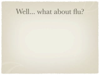 Well... what about ﬂu?
 