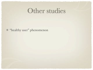 Other studies

“healthy user” phenomenon
 
