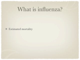 What is inﬂuenza?


Estimated mortality
 