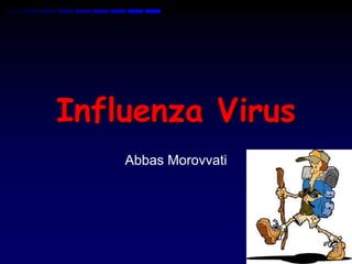 Influenza Virus
    Abbas Morovvati
 