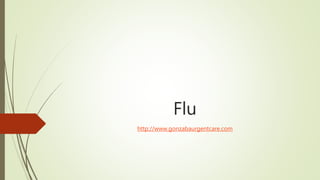 Flu
http://www.gonzabaurgentcare.com
 