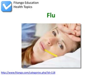 Fitango Education
          Health Topics

                                     Flu




http://www.fitango.com/categories.php?id=118
 