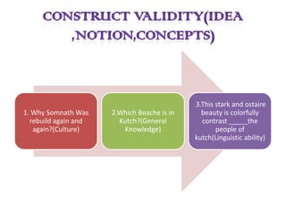 3.This stark and ostaire
1. Why Somnath Was    2.Which Beache is in     beauty is colorfully
  rebuild again and     Kutch?(General         contrast _____the
   again?(Culture)       Knowledge)                 people of
                                             kutch(Linguistic ability)
 