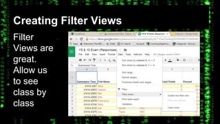 Creating Filter Views 
Filter 
Views are 
great. 
Allow us 
to see 
class by 
class 
 