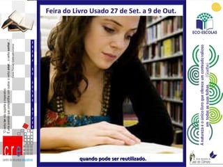 Feira do Livro Usado 27 de Set. a 9 de Out.  quando pode ser reutilizado. FEIRA DO LIVRO USADO 
