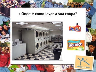 • Onde e como lavar a sua roupa?
 