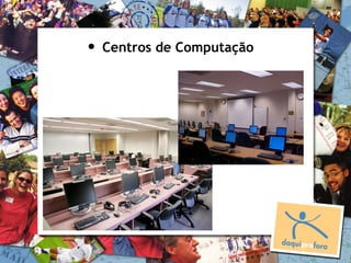 •   Centros de Computação
 