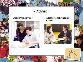 • Advisor
• Academic Advisor        • International student
                            advisor
 