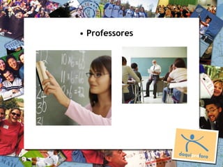 • Professores
 