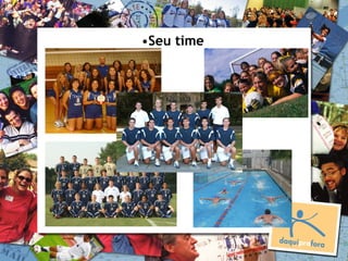 •Seu time
 
