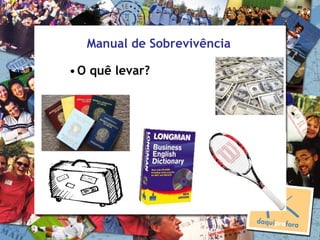 Manual de Sobrevivência

• O quê levar?
 