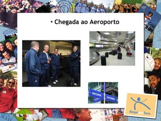 • Chegada ao Aeroporto
 