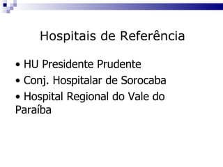 HU Presidente Prudente Conj. Hospitalar de Sorocaba Hospital Regional do Vale do  Paraíba Hospitais de Referência 