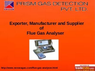 http://www.senseagas.com/flue-gas-analyser.html
Exporter, Manufacturer and Supplier
of
Flue Gas Analyser
 