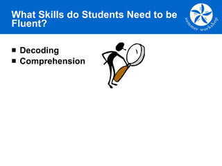 What Skills do Students Need to be Fluent? Decoding  Comprehension  