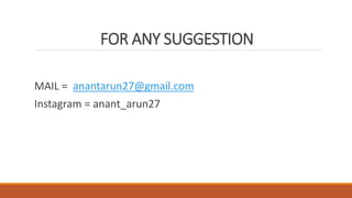 FOR ANY SUGGESTION
MAIL = anantarun27@gmail.com
Instagram = anant_arun27
 