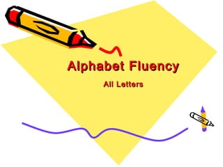Alphabet Fluency
     All Letters
 