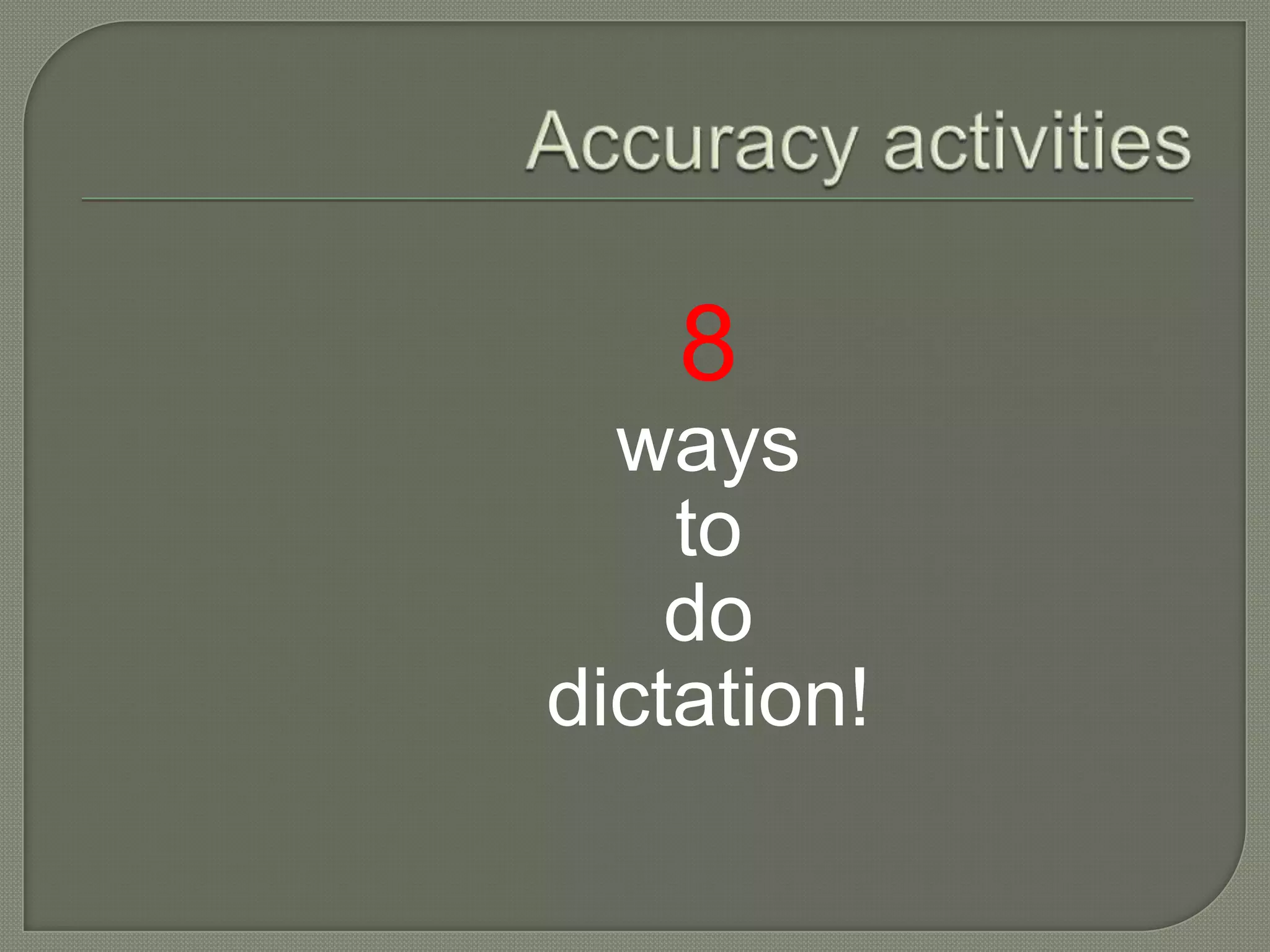 8
ways
to
do
dictation!
 