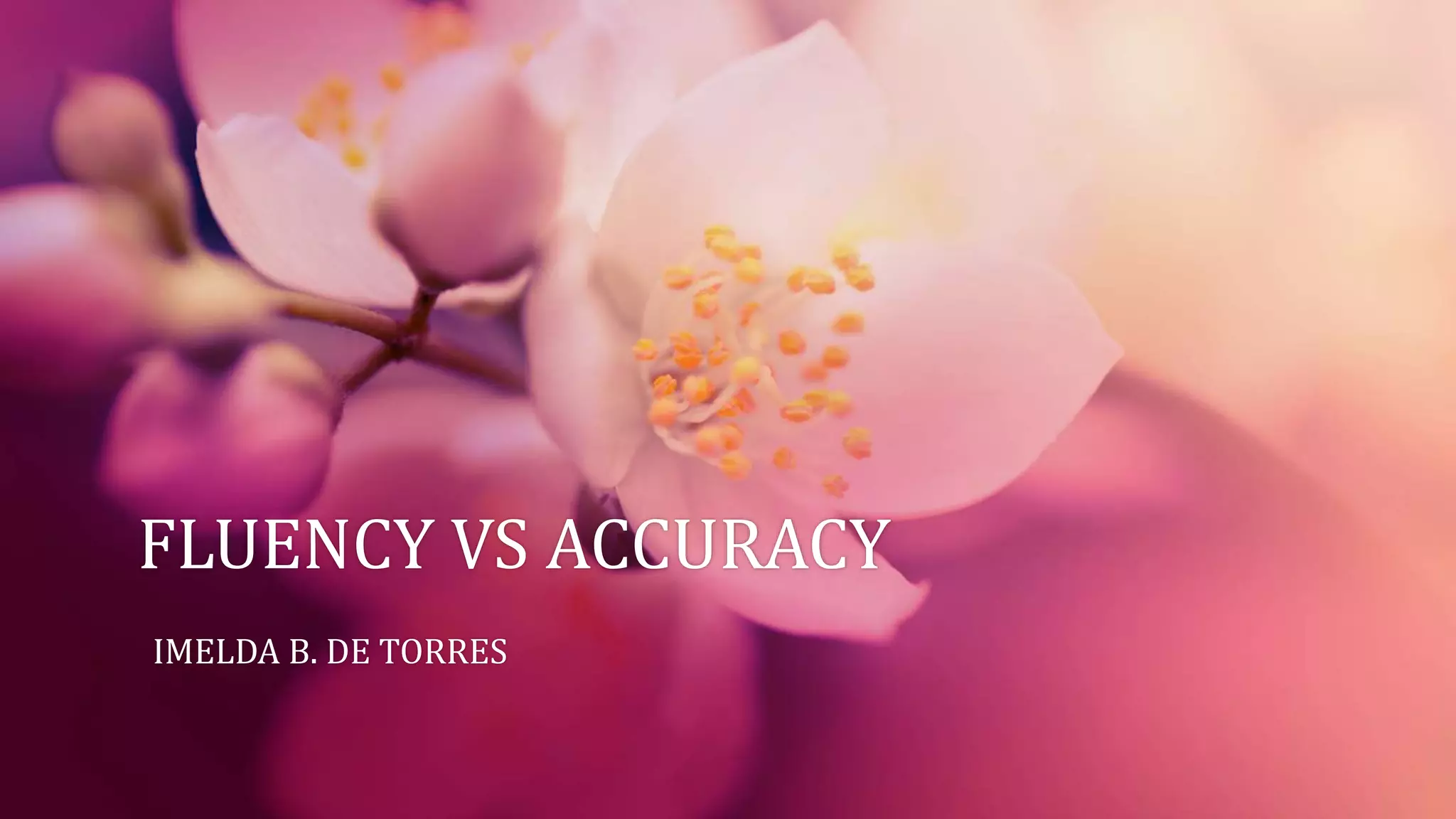 FLUENCY VS ACCURACY
IMELDA B. DE TORRES