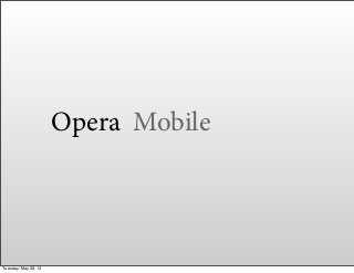 Opera Mobile
Tuesday, May 28, 13
 
