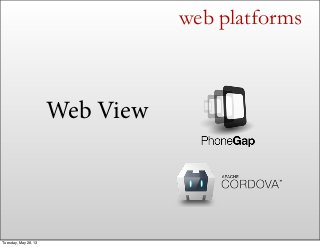 Web View
web platforms
Tuesday, May 28, 13
 