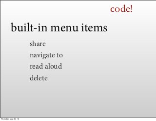 code!
built-in menu items
share
navigate to
read aloud
delete
Thursday, May 30, 13
 