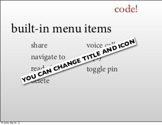 code!
built-in menu items
share
navigate to
read aloud
delete
voice call
reply
toggle pin
YOU CAN CHANGE TITLE AND ICON
Th...